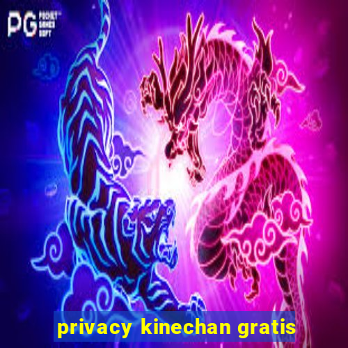 privacy kinechan gratis